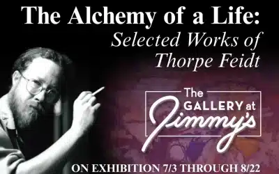 The Gallery at Jimmy’s Presents The Alchemy of a Life: Selected Works by Thorpe Feidt